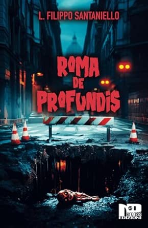 Recensione di Roma de profundis di L. Filippo Santaniello – un horror dove la città respira, osserva e&nbsp;inghiotte
